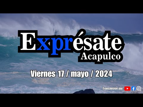 🔵⚪️Exprésate Acapulco 🌴🌊🎙️🎙️ 17 / Mayo /2024