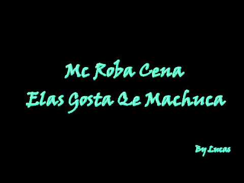 Mc Roba Cena - Elas Gosta Qe Machuca ♪