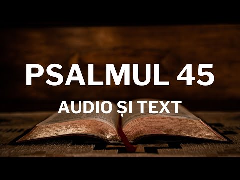 Lectură Biblică: Psalmul 45 - Verset cu Verset (Text și Audio)
