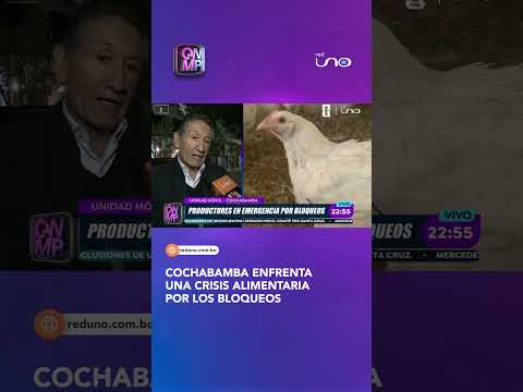Cochabamba enfrenta una crisis alimentaria por los bloqueos
