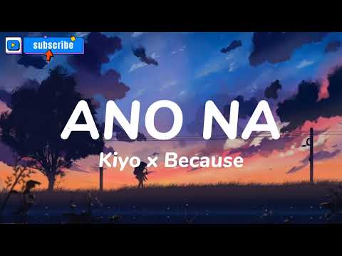 Kiyo x Because- Ano na? (Lyrics)