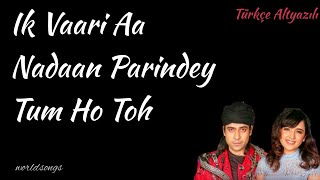 Ik Vaari Aa-Nadaan Parindey-Tum Ho Toh  Türkçe Altyazılı Shirley Setia,Jubin Nautiyal