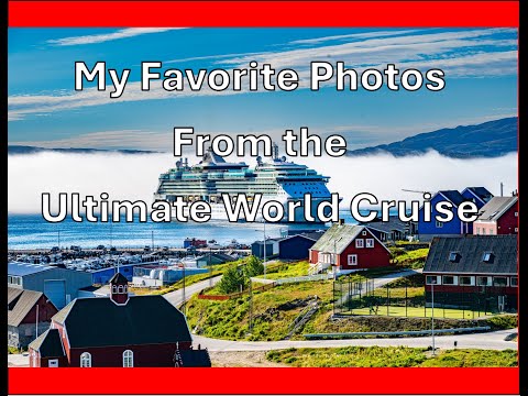 Thumbnail for Final Video From The Ultimate World Cruise - My Favorite Photos