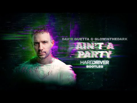 David Guetta & Glowinthedark - Ain't A Party (HARD DRIVER BOOTLEG)