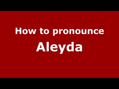 How to pronounce Aleyda (Colombian Spanish/Colombia)  - PronounceNames.com