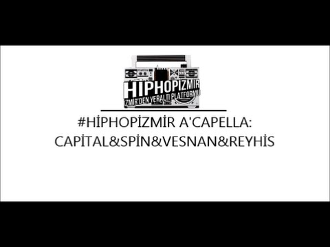 #HİPHOPİZMİR - A'CAPELLA(CAPİTAL&SPİN&VESNAN&REYHİS)