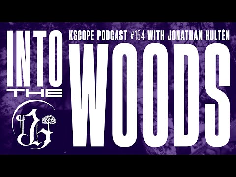 Kscope Podcast 154 - Into the Woods (with Jonathan Hultén)
