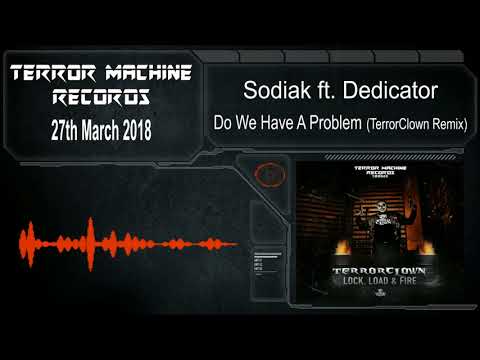 Sodiak ft. Dedicator - Do We Have A Problem (TerrorClown Remix)