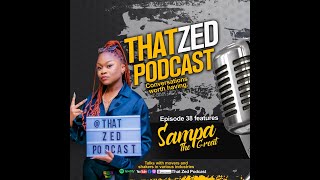 |That Zed Podcast Ep38| Sampa The Great on her upbringing, international fame, collabs, plus more...