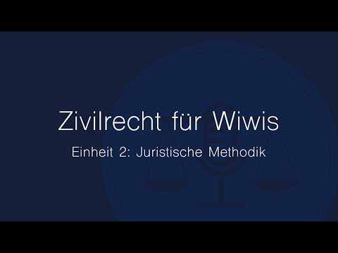 Zivilrecht für Wiwis – Einheit 2: Juristische Methodik
