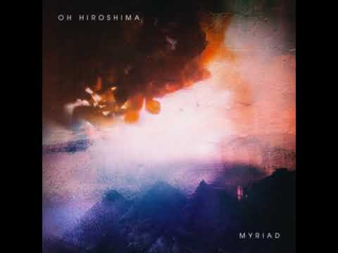 Oh Hiroshima - Myriad (Full Album)