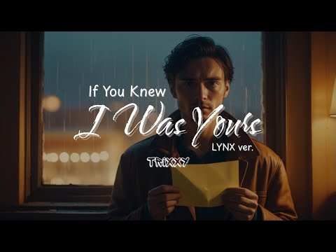 TRIXXY - If You Knew I Was Yours (feat. LYNX) [LYNX Ver.] (Lyric Video)