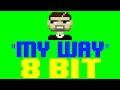 My Way 8 Bit Cover Tribute To Calvin Harris 8 Bit Universe