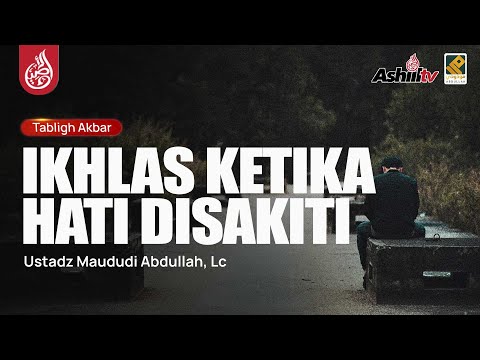 🔴 [LIVE] IKHLAS KETIKA HATI DISAKITI - Ustadz Maududi Abdullah, Lc حفظه الله