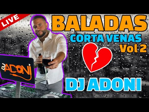 BALADAS CORTA VENAS VOL 2 💔✂️ Mezclada en vivo por DJ ADONI ( Las mejores baladas románticas )