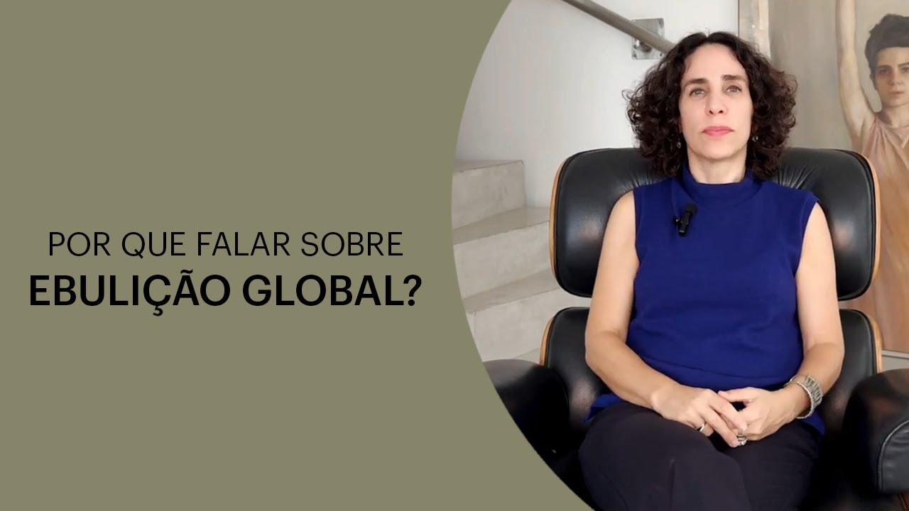 POR QUE FALAR SOBRE EBULIÇÃO GLOBAL? | MARIA HOMEM