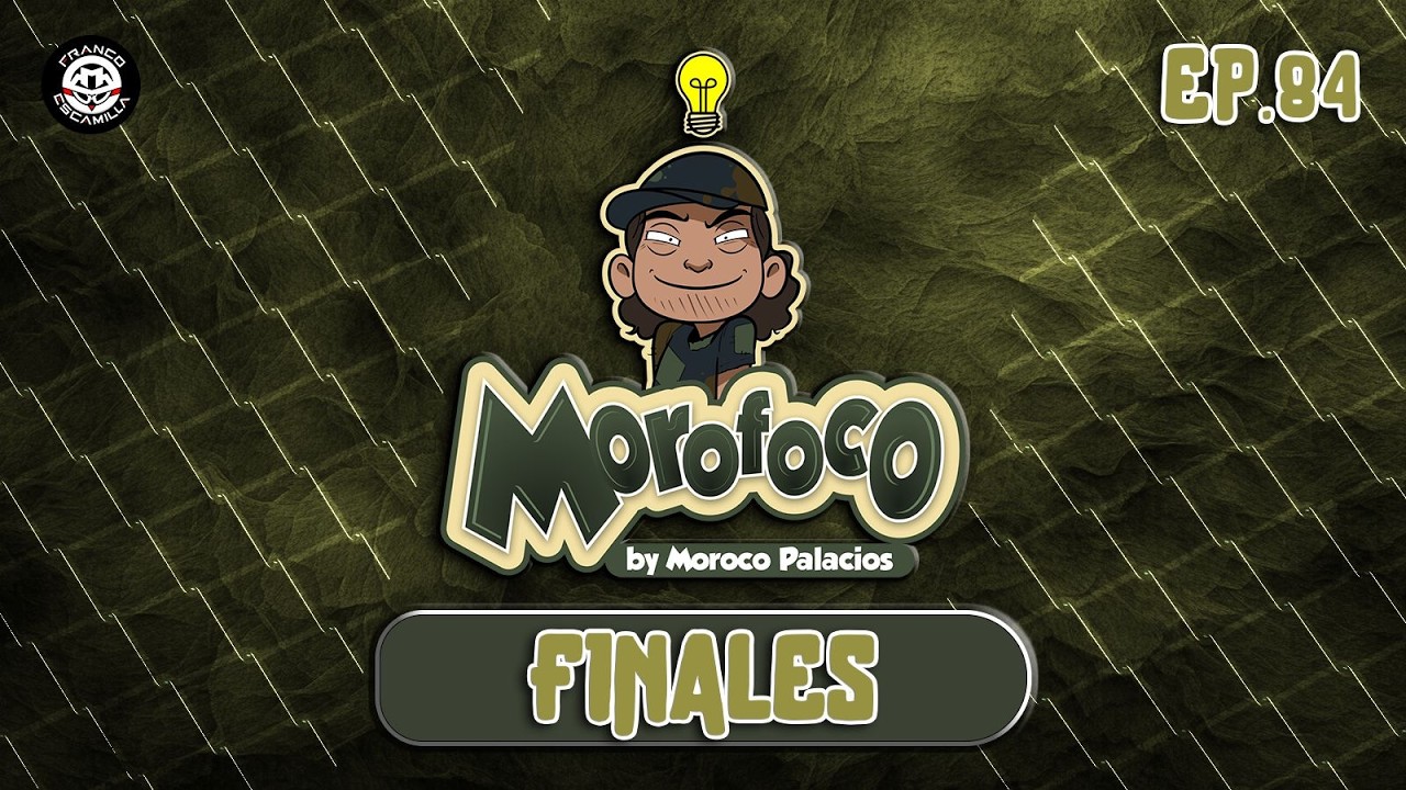 Morofoco Ep 84.- Finales