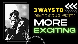 3 Ways to Make your DJ Set More Exciting!