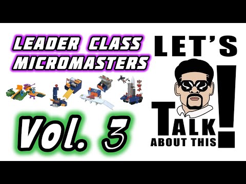 Let’s Talk About This! Ep 3 - Picture this for Transformers toys in 2027 - Leader Class Micromasters