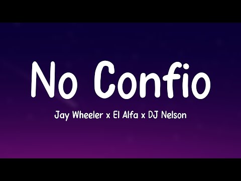 No Confío - Jay Wheeler x El Alfa x DJ Nelson {Lyrics Video} 🏜