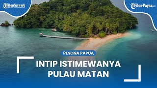 Intip Istimewanya Pulau Matan, Dekat dari Sorong Papua Barat Daya: Punya Keunikan Alam Tersendiri