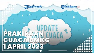 Prakiraan Cuaca BMKG Besok, 1 April 2023, Banten Berpotensi Hujan Ringan