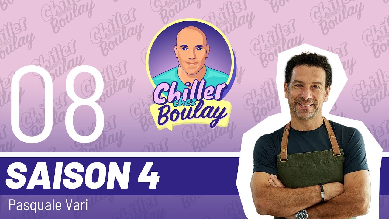 Pasquale Vari | Chiller chez Boulay - Saison 4 - #111