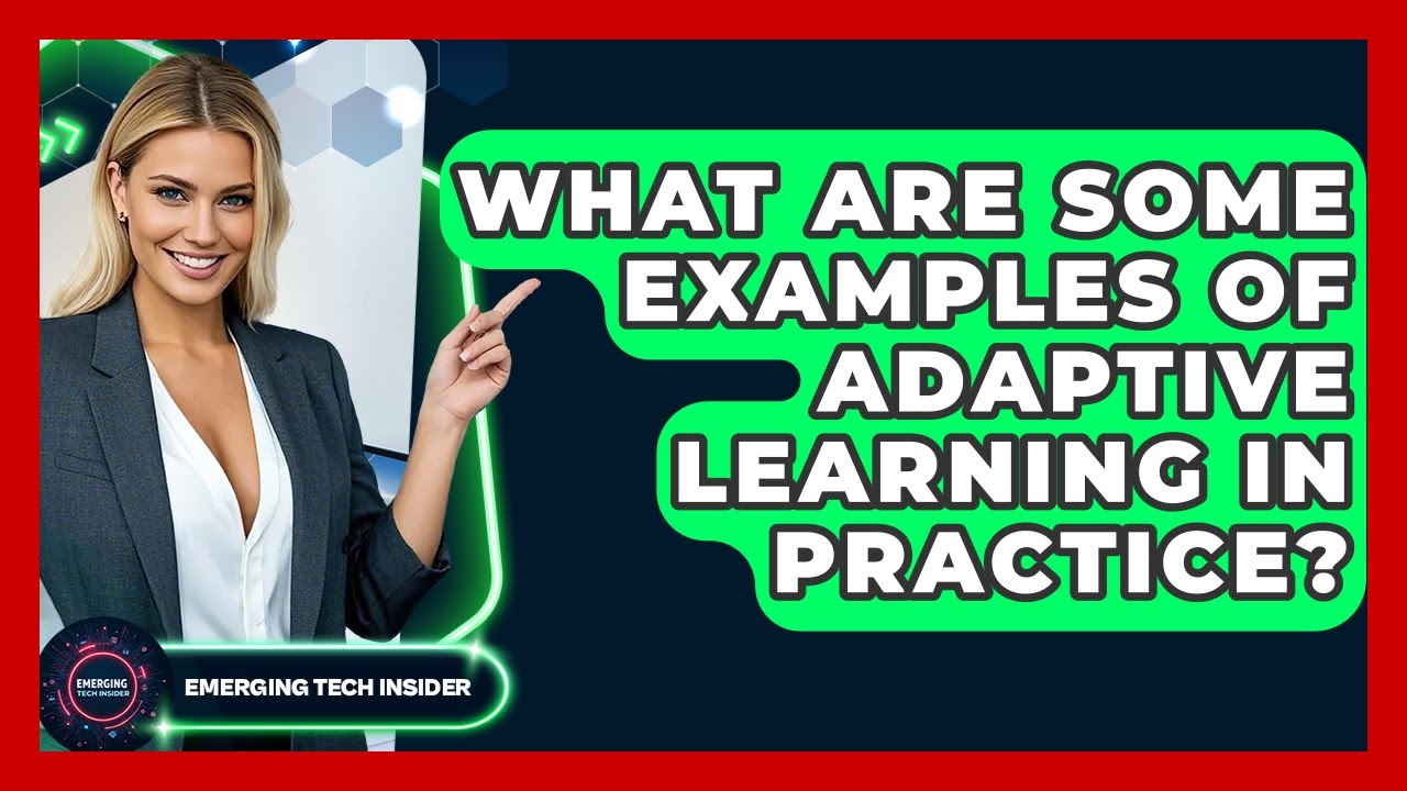 What Are Some Examples Of Adaptive Learning In Practice? - Emerging Tech Insider