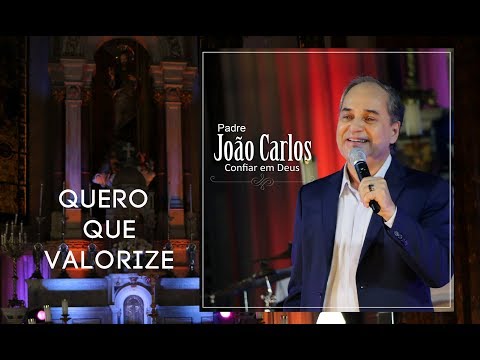Padre João Carlos | Quero que valorize (Album - Confiar em Deus)
