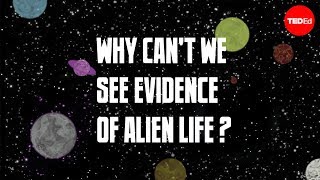 Why Can't We See Evidence of Alien Life?
