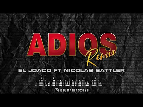 Adios -Dj Manias Mix- El Joaco Ft Nicolas Sattler