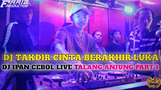 Download lagu DJ TAKDIR CINTA BERAKHIR LUKA X DJ IPAN CEBOL LIVE TALANG ANJUNG PADANG ULAK TANDING FEAT OT NJS  mp3