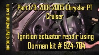 Part 1/3: 2001-2005 Chrysler PT Cruiser ignition actuator repair