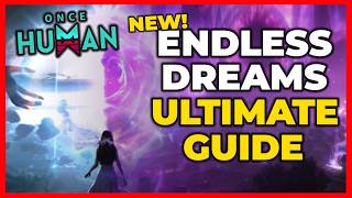 ULTIMATE ENDLESS DREAMS SCENARIO GUIDE - ONCE HUMAN
