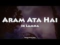 Aaram Aata Hai (LYRICS) - Ik Lamha | Azaan Sami Khan | Songs Everyday |