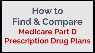 How to Find & Compare Medicare Part D - Prescription Drug Plans