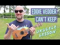 How to Play "Can't Keep" by Eddie Vedder | Ukulele Lesson
