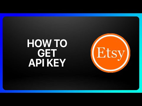 How To Get Etsy Api Key Tutorial