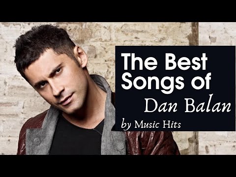 The Best songs of Dan Balan | Best hits Collection