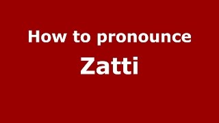How to pronounce Zatti