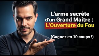 L'arme secrète d'un Grand Maître : L'Ouverture du Fou (Gagnez en 10 coups !)