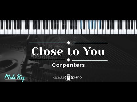 Close To You – Carpenters (KARAOKE PIANO - MALE KEY)