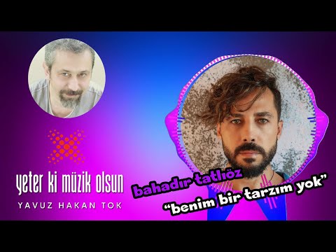 Bahadır Tatlıöz - "Benim Bir Tarzım Yok" @BahadirTatlioz #bahadırtatlıöz