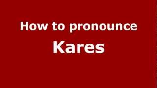 How to pronounce Kares