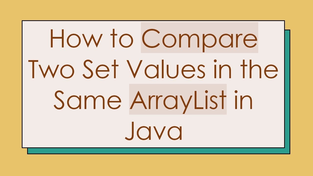 How to Compare Two Set Values in the Same ArrayList in Java