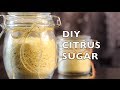 How To Make Citrus Sugar - Lemon Sugar