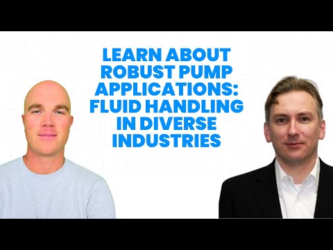 Learn About Robust Pump Applications: Fluid Handling in Diverse Industries