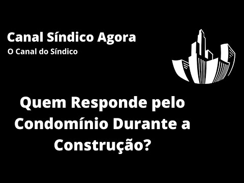Quem Responde pelo Condomínio Durante sua Construção