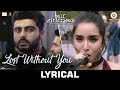 Lost Without You - Lyrical | Half Girlfriend | Arjun K & Shraddha K | Ami Mishra & Anushka Shahaney