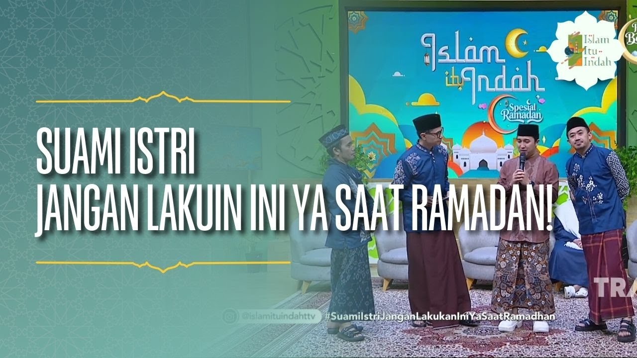Suami Istri Jangan Lakuin Ini Ya Saat Ramadan! - ISLAM ITU INDAH (24/02/26) P3